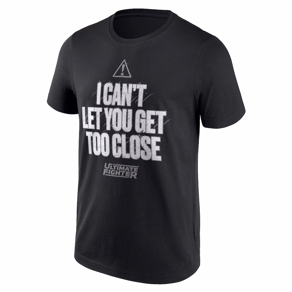 UFC Ultimate Fighter I Can't Let You Get Too Close T-Shirt - Black - Mens