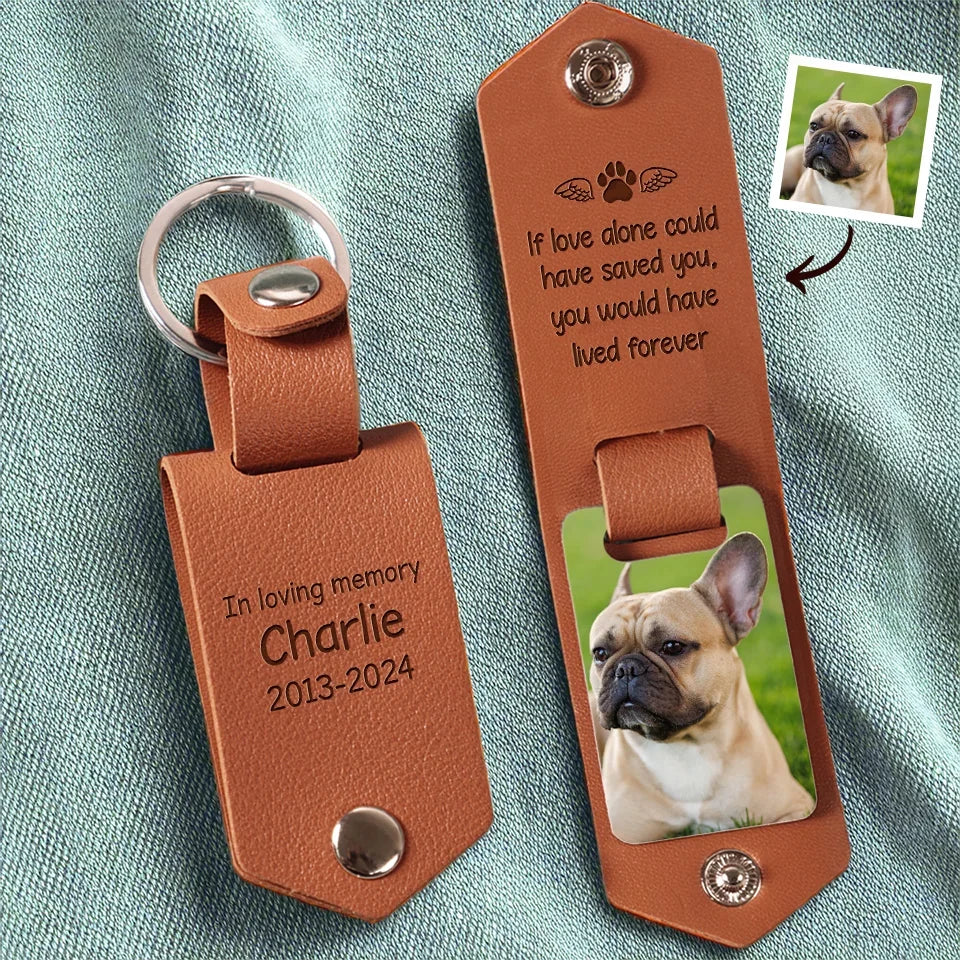 Custom Photo If Love Alone Could Have Saved You - Memorial Personalized Custom Engraved Leather Keychain - Sympathy Gift For Pet Owners, Pet Lovers