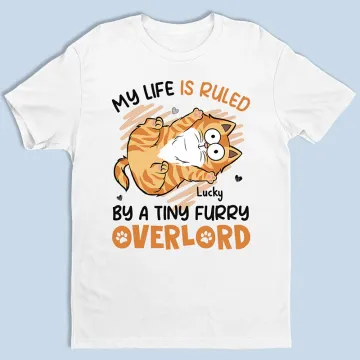 My Life Is Ruled By Tiny Furry Overlords - Cat Personalized Custom Unisex T-shirt, Hoodie, Sweatshirt - Gift For Pet Owners, Pet Lovers