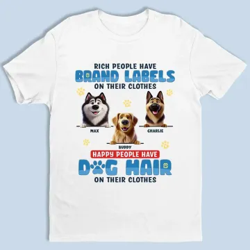 Happy People Have Dog Hair On Their Clothes - Dog Personalized Custom Unisex T-shirt, Premium T-shirt, Hoodie - Gift For Pet Owners, Pet Lovers