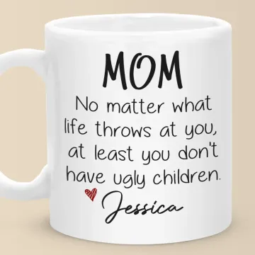 At Least You Don't Have Ugly Children - Family Personalized Custom Mug - Gift For Mom, Grandma