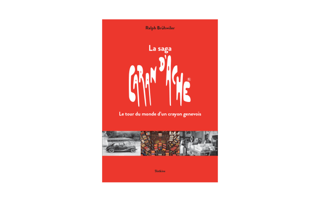 « LA SAGA CARAN D'ACHE : LE TOUR DU MONDE D'UN CRAYONS GENEVOIS » Book French Version