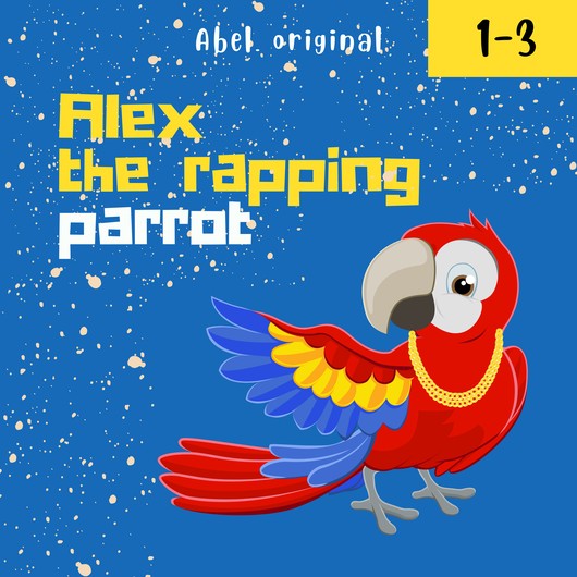 Audio Content - Alex the Rapping Parrot - Alex the Rapping Parrot (1-3)